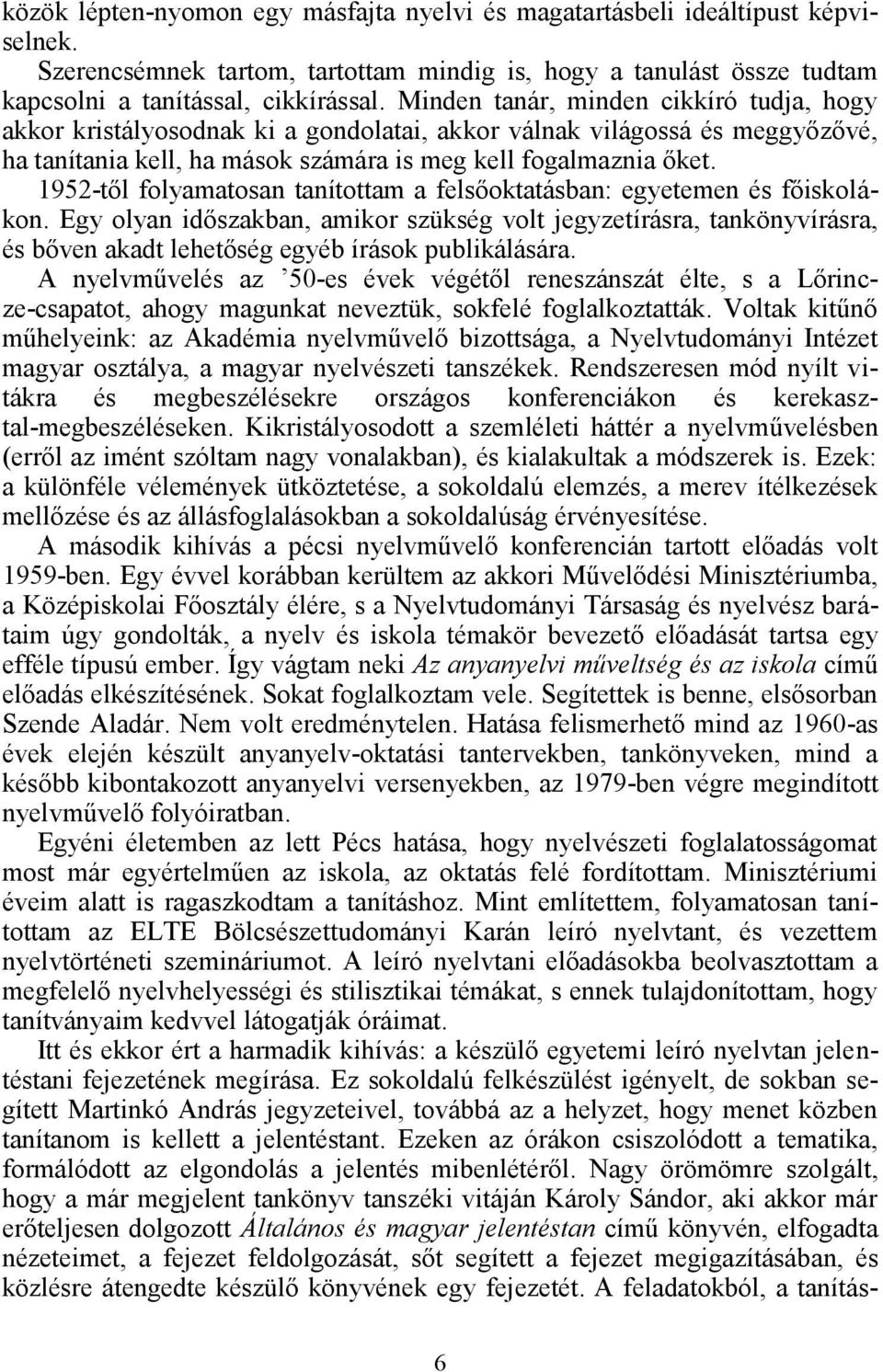 1952-től folyamatosan tanítottam a felsőoktatásban: egyetemen és főiskolákon.