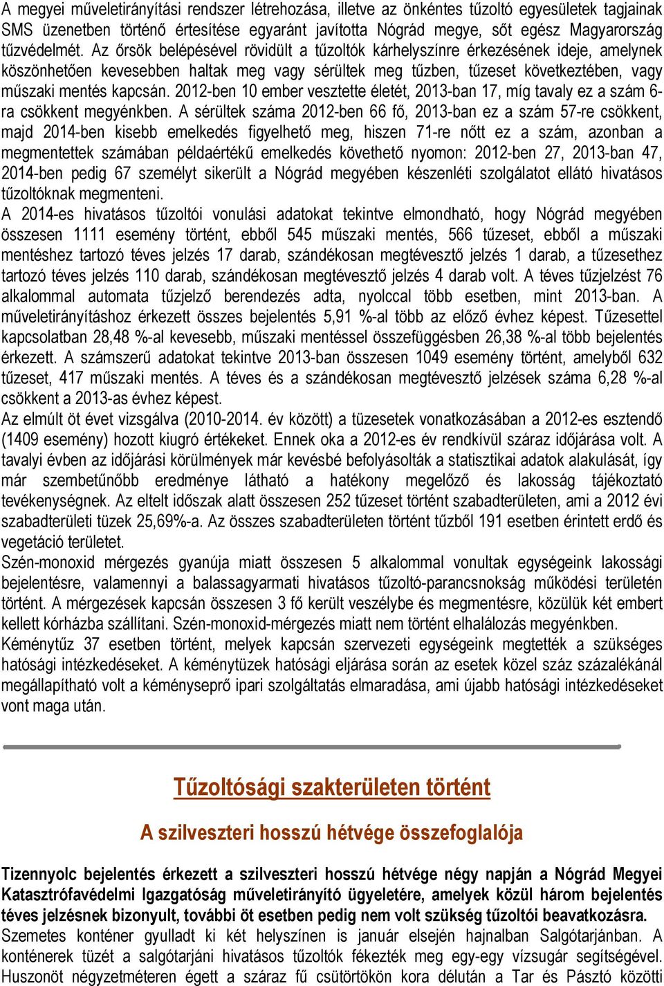 2012-ben 10 ember vesztette életét, 2013-ban 17, míg tavaly ez a szám 6- ra csökkent megyénkben.