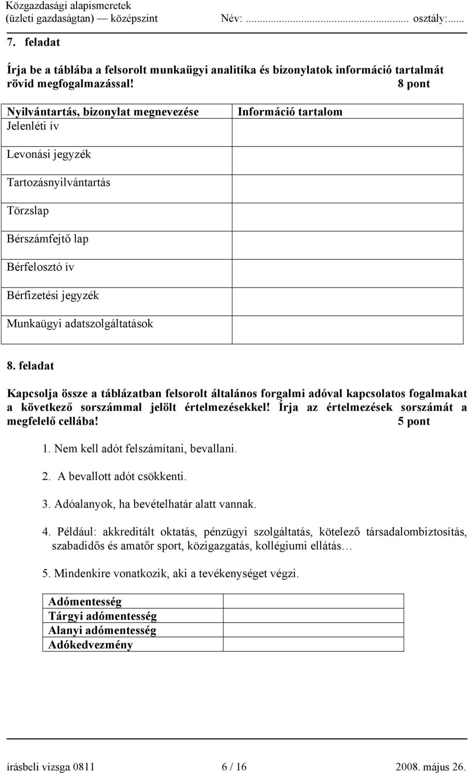 adatszolgáltatások 8. feladat Kapcsolja össze a táblázatban felsorolt általános forgalmi adóval kapcsolatos fogalmakat a következő sorszámmal jelölt értelmezésekkel!