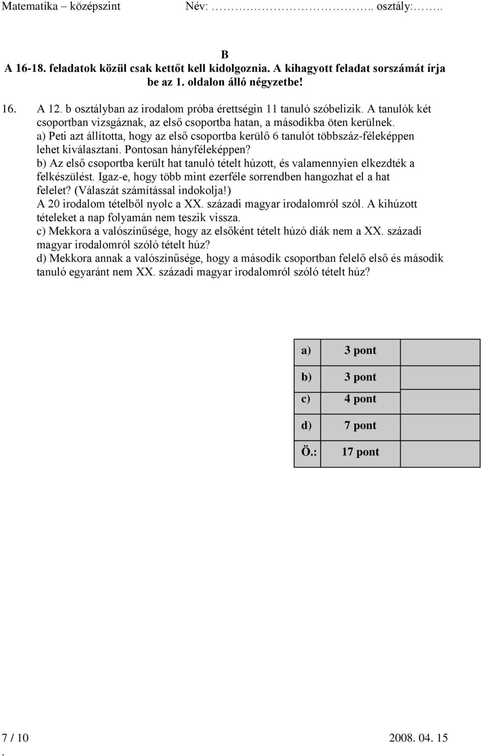 csoportba kerülő 6 tanulót többszáz-féleképpen lehet kiválasztani Pontosan hányféleképpen?