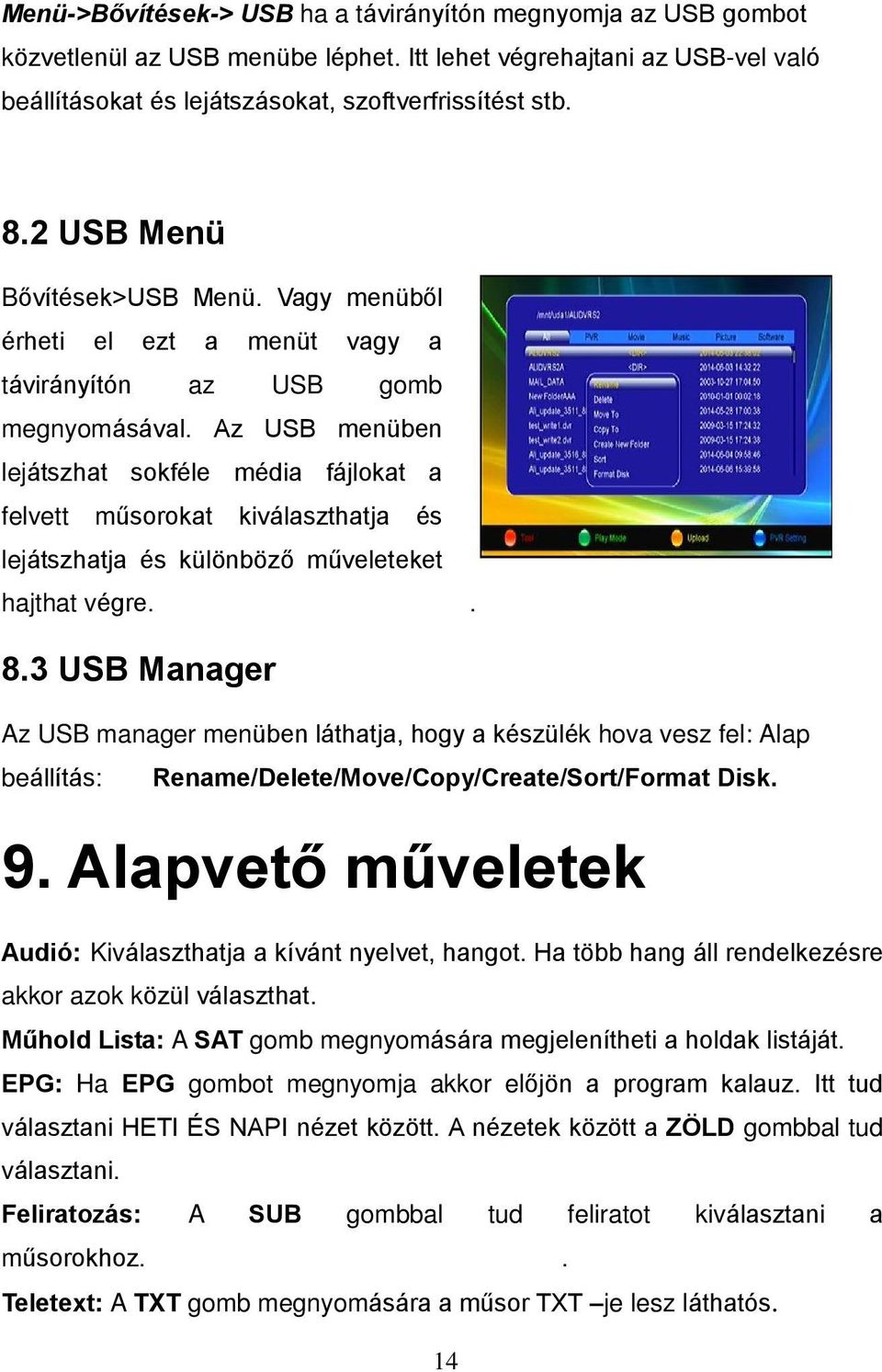 Az USB menüben lejátszhat sokféle média fájlokat a felvett műsorokat kiválaszthatja és lejátszhatja és különböző műveleteket hajthat végre.. 8.