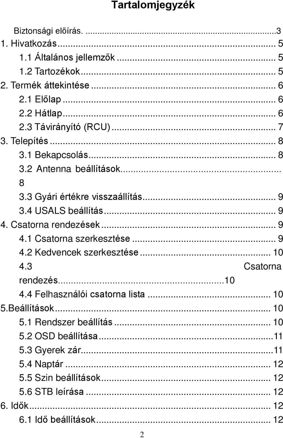 .. 9 4.2 Kedvencek szerkesztése... 10 4.3 Csatorna rendezés...10 4.4 Felhasználói csatorna lista... 10 5.Beállítások... 10 5.1 Rendszer beállítás... 10 5.2 OSD beállítása.