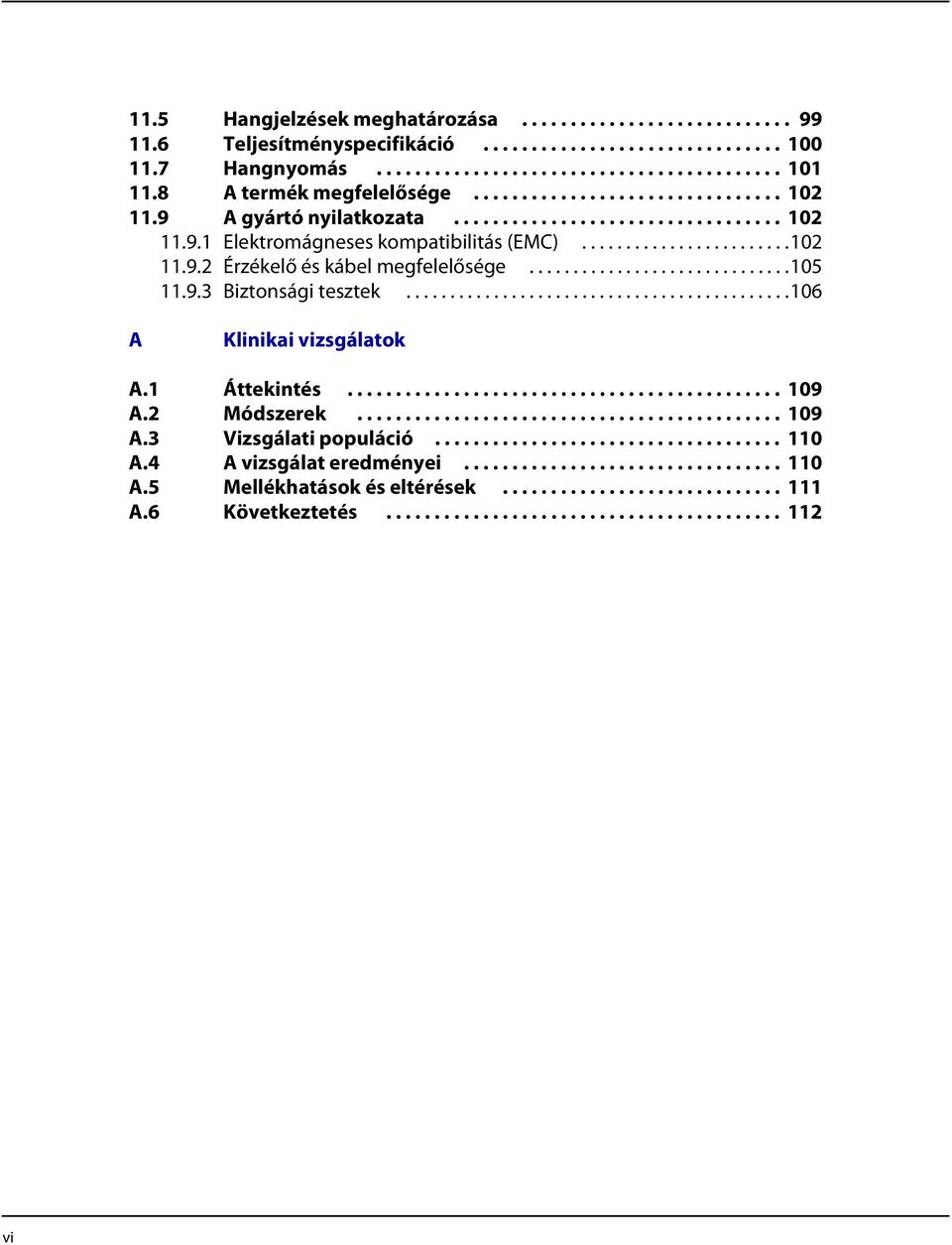 .............................105 11.9.3 Biztonsági tesztek............................................106 A Klinikai vizsgálatok A.1 Áttekintés............................................. 109 A.