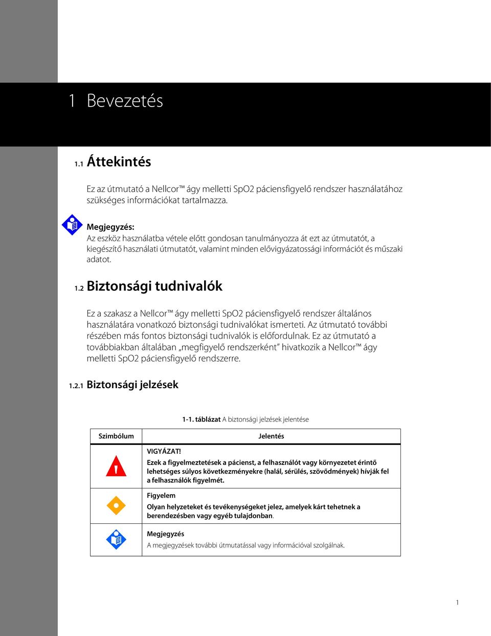 2 Biztonsági tudnivalók Ez a szakasz a Nellcor ágy melletti SpO2 páciensfigyelő rendszer általános használatára vonatkozó biztonsági tudnivalókat ismerteti.