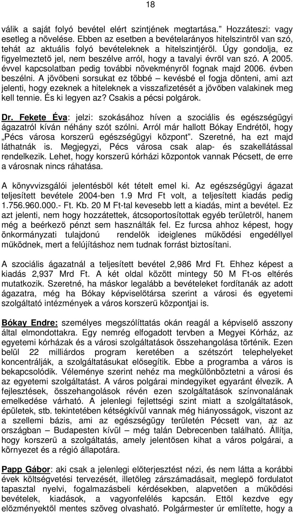 A 2005. évvel kapcsolatban pedig további növekményről fognak majd 2006. évben beszélni.