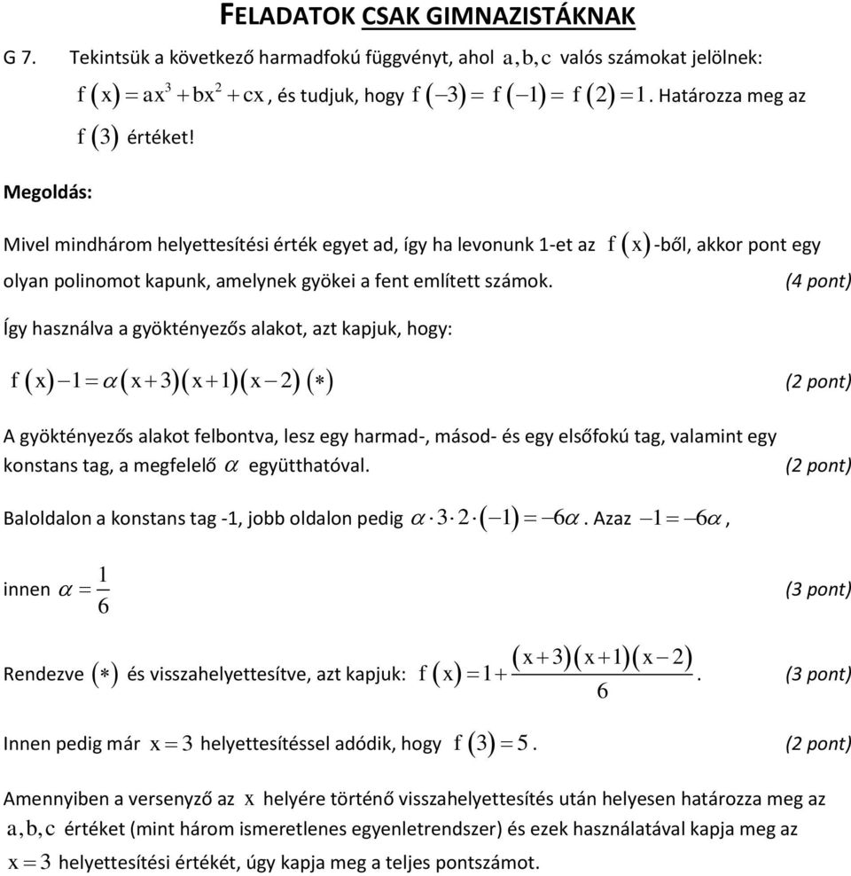 f x -ből, akkor pont egy (4 pont) Így használva a gyöktényezős alakot, azt kapjuk, hogy: 1 3 1 f x x x x A gyöktényezős alakot felbontva, lesz egy harmad-, másod- és egy elsőfokú tag, valamint egy