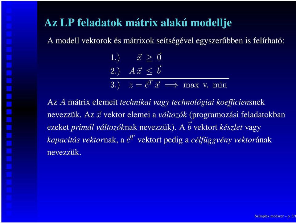 min Az A mátrix elemeit technikai vagy technológiai koefficiensnek nevezzük.