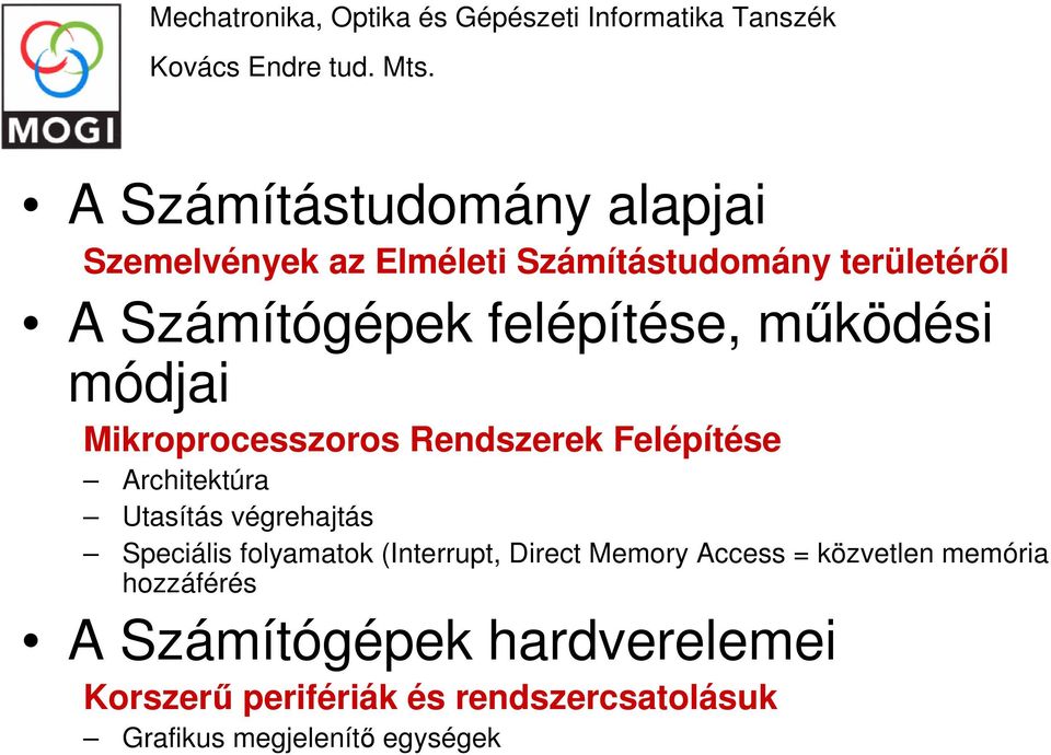 mőködési módjai Mikroprocesszoros Rendszerek Felépítése Architektúra Utasítás végrehajtás Speciális folyamatok