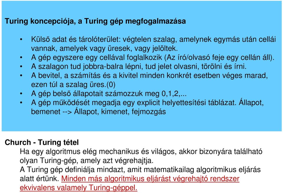 A bevitel, a számítás és a kivitel minden konkrét esetben véges marad, ezen túl a szalag üres.(0) A gép belsı állapotait számozzuk meg 0,1,2,.