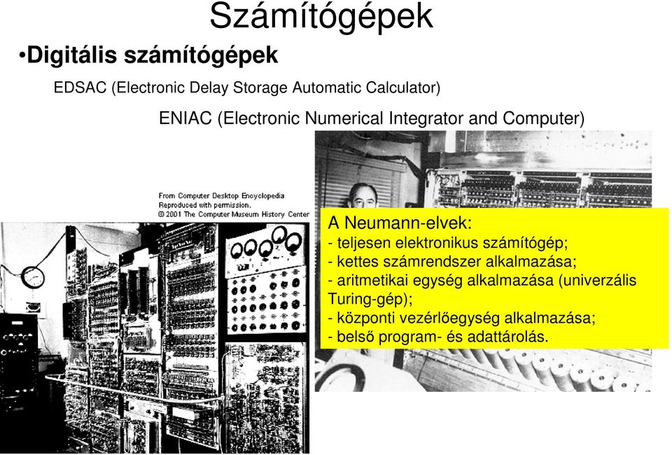 elektronikus számítógép; - kettes számrendszer alkalmazása; - aritmetikai egység