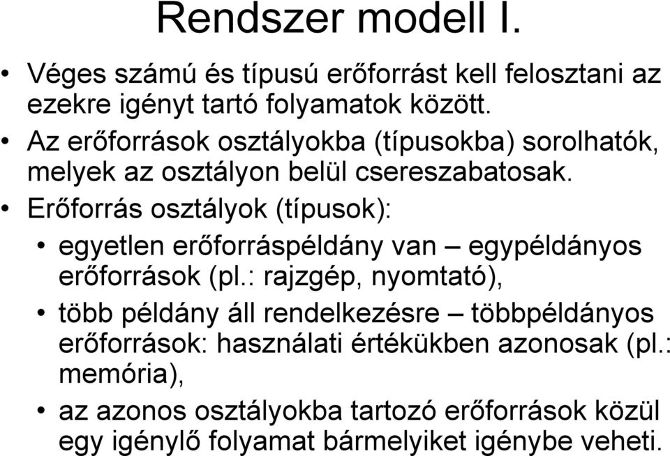 Erőforrás osztályok (típusok): egyetlen erőforráspéldány van egypéldányos erőforrások (pl.