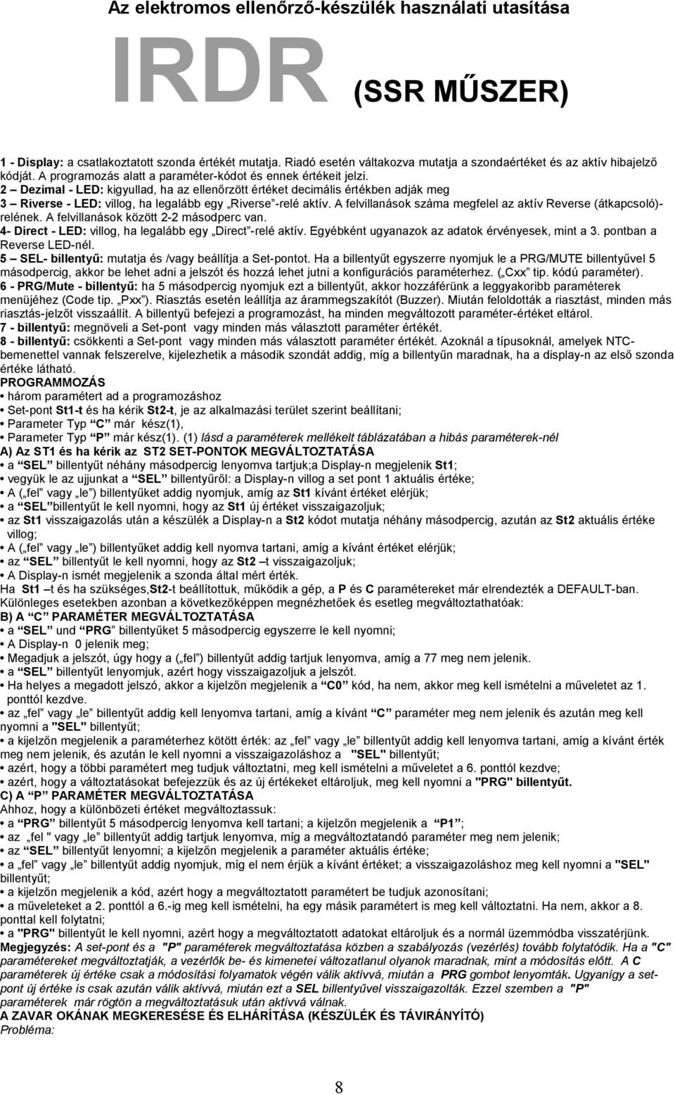 2 Dezimal - LED: kigyullad, ha az ellenőrzött értéket decimális értékben adják meg 3 Riverse - LED: villog, ha legalább egy Riverse -relé aktív.