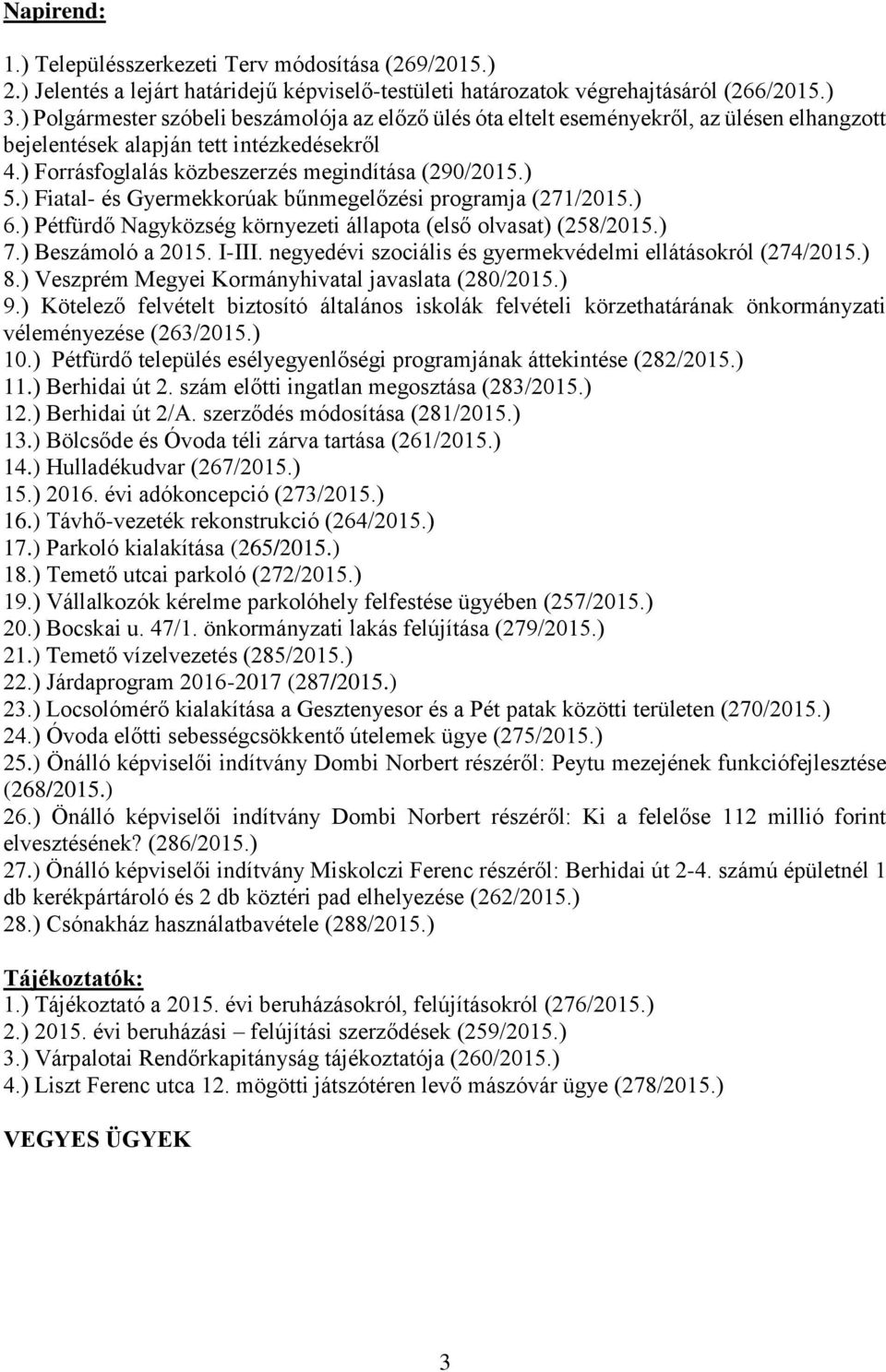 ) Fiatal- és Gyermekkorúak bűnmegelőzési programja (271/2015.) 6.) Pétfürdő Nagyközség környezeti állapota (első olvasat) (258/2015.) 7.) Beszámoló a 2015. I-III.