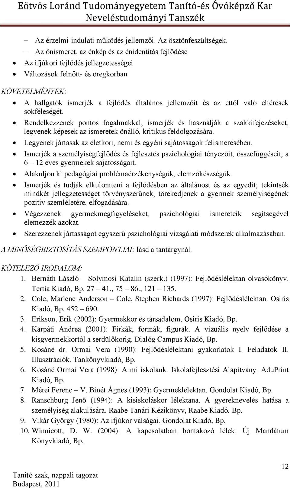 ettől való eltérések sokféleségét. Rendelkezzenek pontos fogalmakkal, ismerjék és használják a szakkifejezéseket, legyenek képesek az ismeretek önálló, kritikus feldolgozására.