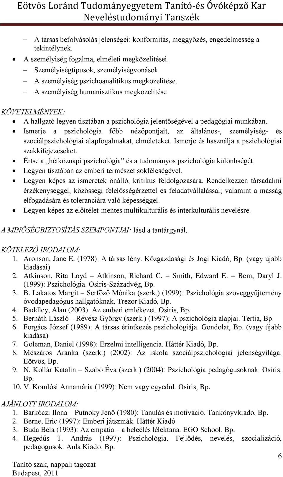 A személyiség humanisztikus megközelítése KÖVETELMÉNYEK: A hallgató legyen tisztában a pszichológia jelentőségével a pedagógiai munkában.