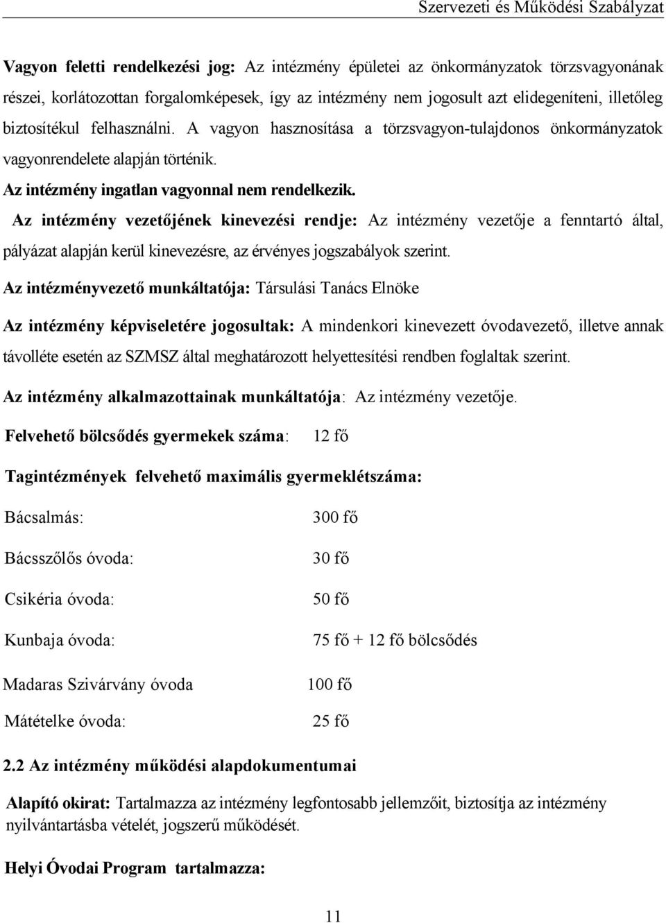 Az intézmény vezetőjének kinevezési rendje: Az intézmény vezetője a fenntartó által, pályázat alapján kerül kinevezésre, az érvényes jogszabályok szerint.