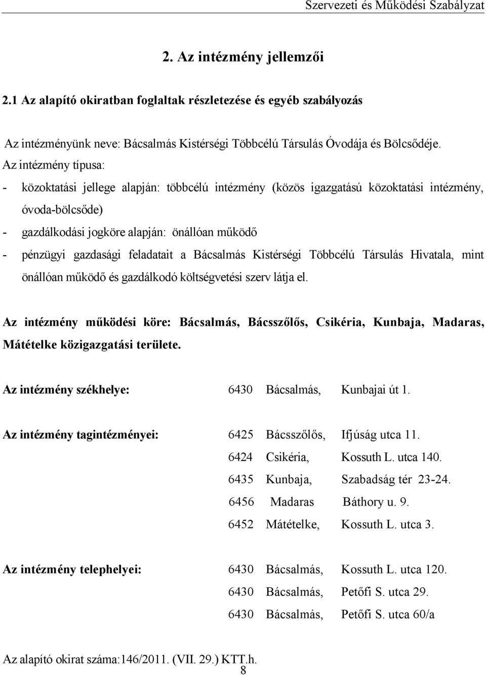 feladatait a Bácsalmás Kistérségi Többcélú Társulás Hivatala, mint önállóan működő és gazdálkodó költségvetési szerv látja el.