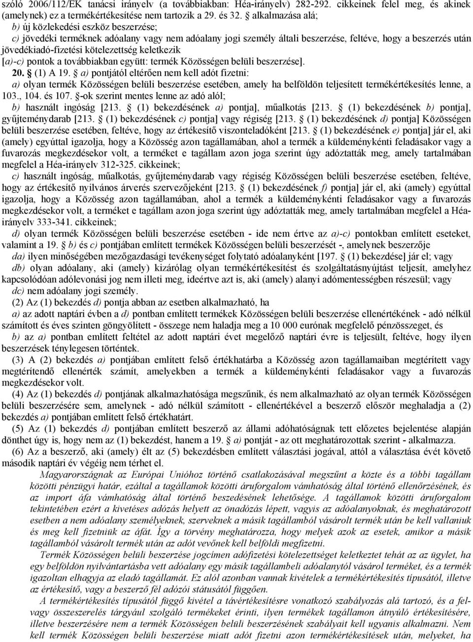 kötelezettség keletkezik [a)-c) pontok a továbbiakban együtt: termék Közösségen belüli beszerzése]. 20. (1) A 19.