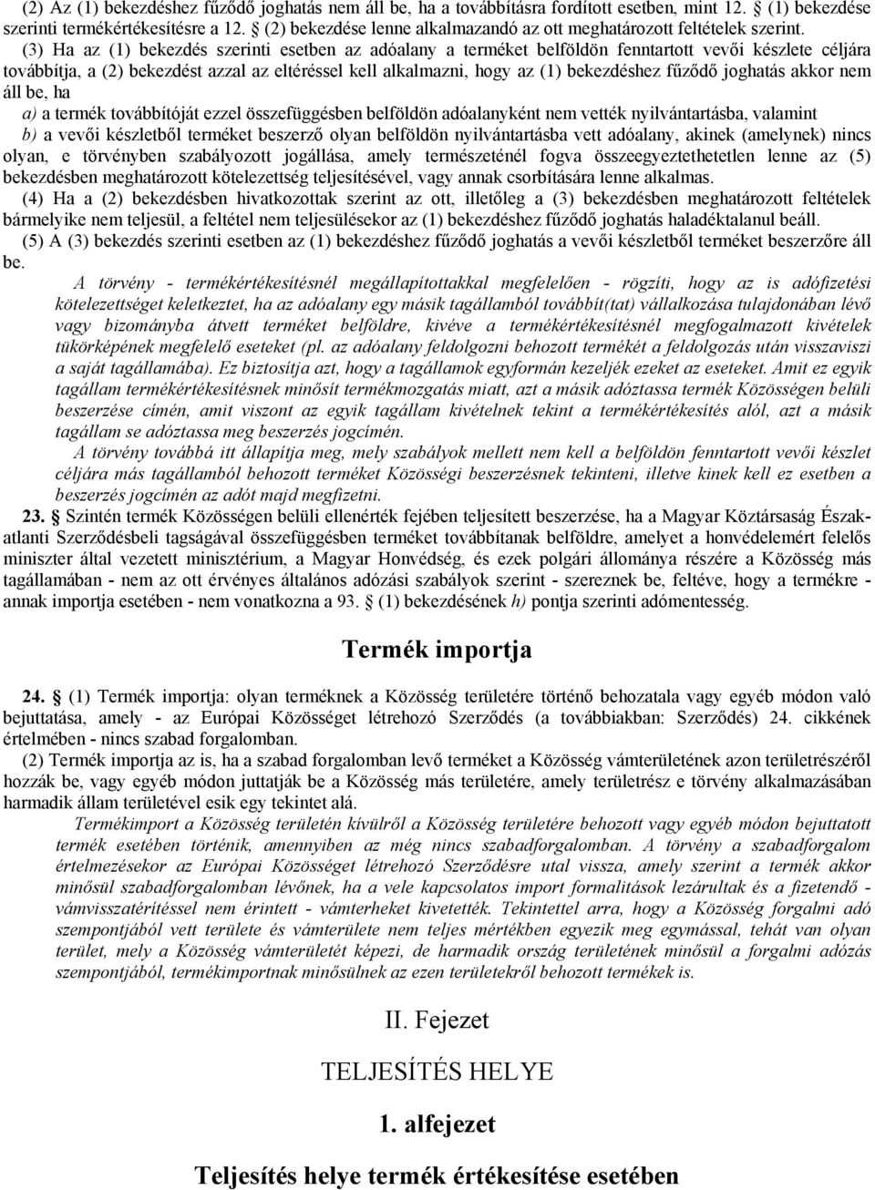 (3) Ha az (1) bekezdés szerinti esetben az adóalany a terméket belföldön fenntartott vevői készlete céljára továbbítja, a (2) bekezdést azzal az eltéréssel kell alkalmazni, hogy az (1) bekezdéshez