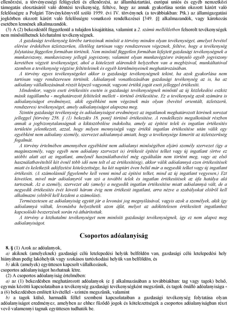 ) az államigazgatási jogkörben okozott kárért való felelősségre vonatkozó rendelkezései [349. ] alkalmazandók, vagy károkozás esetében lennének alkalmazandók.