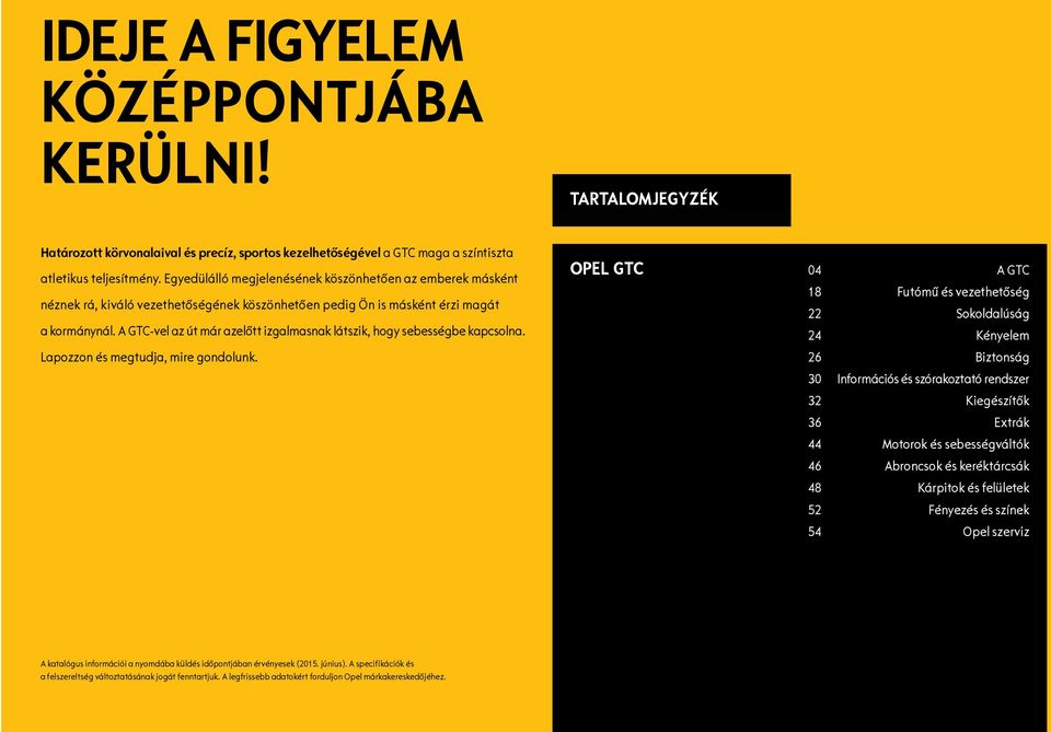 A GTC-vel az út már azelőtt izgalmasnak látszik, hogy sebességbe kapcsolna. Lapozzon és megtudja, mire gondolunk.