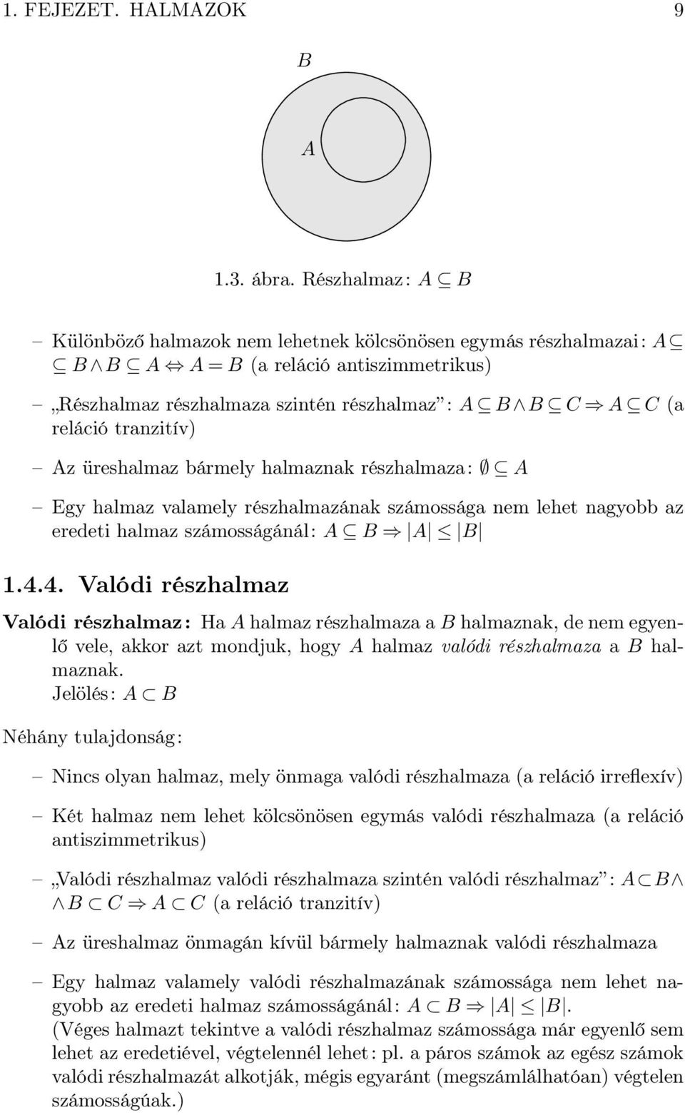 tranzitív) Az üreshalmaz bármel halmaznak részhalmaza: A Eg halmaz valamel részhalmazának számossága nem lehet nagobb az eredeti halmaz számosságánál: A B A B 1.4.