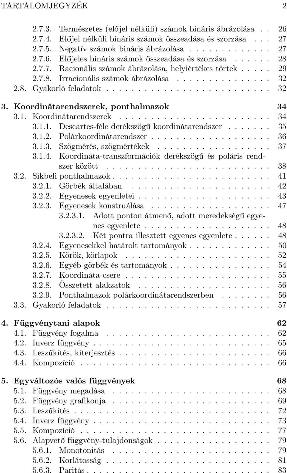 Koordinátarendszerek, ponthalmazok 34 3.1. Koordinátarendszerek........................ 34 3.1.1. Descartes-féle derékszögű koordinátarendszer....... 35 3.1.2. Polárkoordinátarendszer................... 36 3.