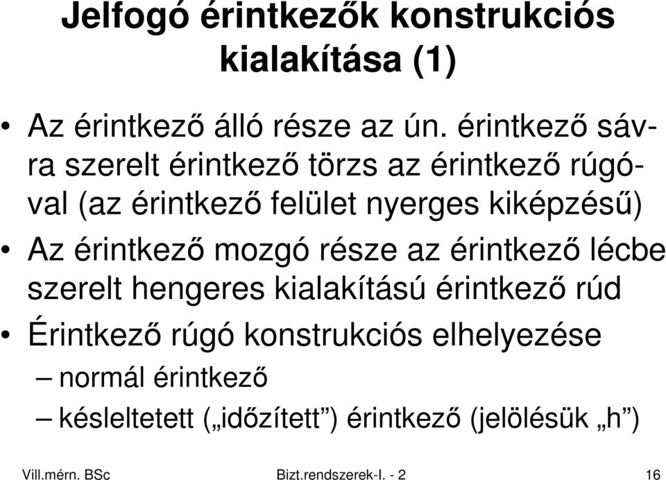 érintkezı mozgó része az érintkezı lécbe szerelt hengeres kialakítású érintkezı rúd Érintkezı rúgó