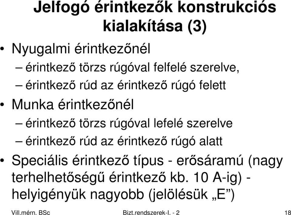 szerelve érintkezı rúd az érintkezı rúgó alatt Speciális érintkezı típus - erısáramú (nagy