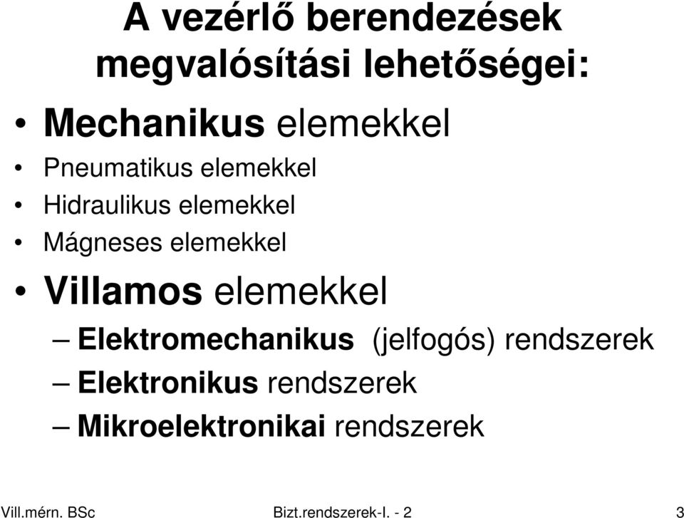 elemekkel Elektromechanikus (jelfogós) rendszerek Elektronikus