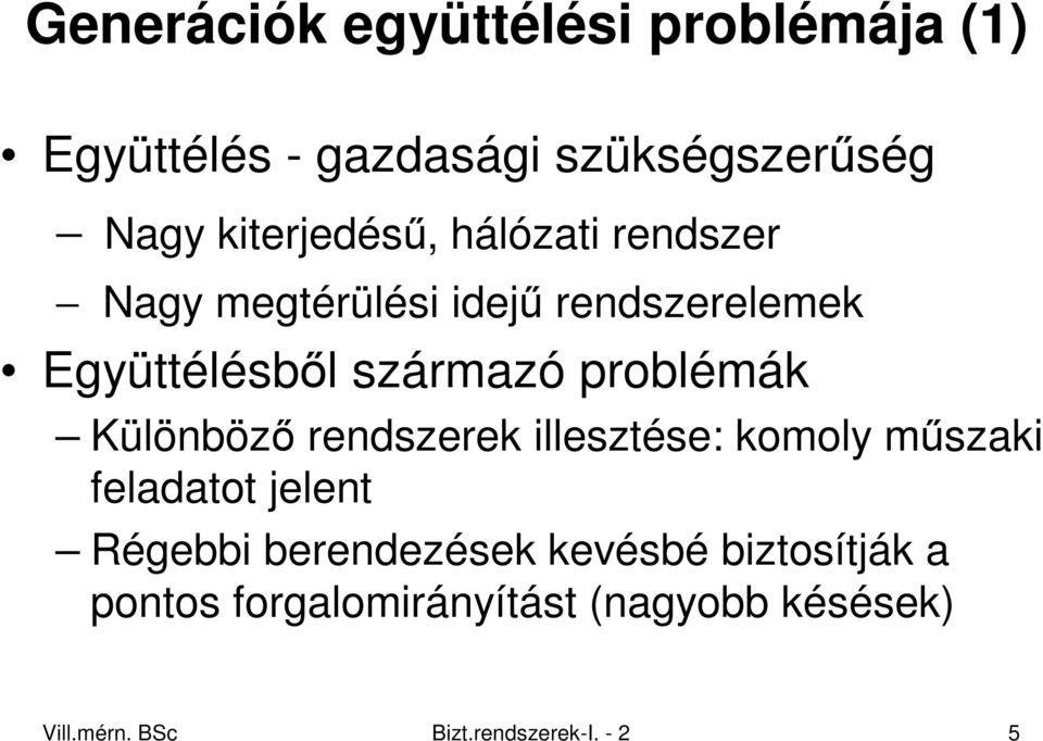 problémák Különbözı rendszerek illesztése: komoly mőszaki feladatot jelent Régebbi