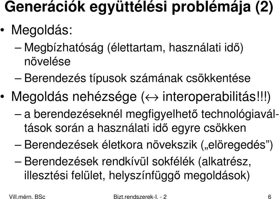 !!) a berendezéseknél megfigyelhetı technológiaváltások során a használati idı egyre csökken Berendezések