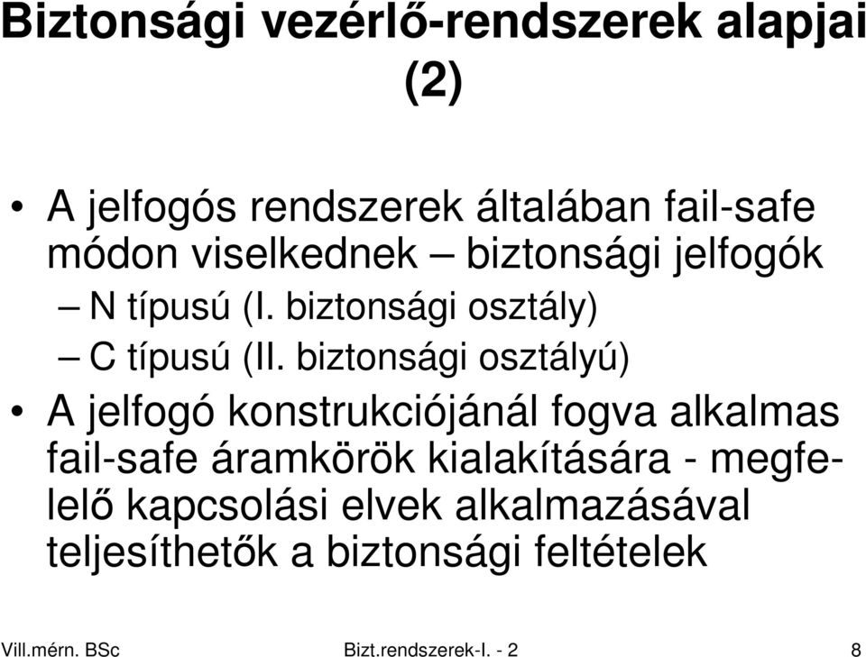 biztonsági osztályú) A jelfogó konstrukciójánál fogva alkalmas fail-safe áramkörök kialakítására