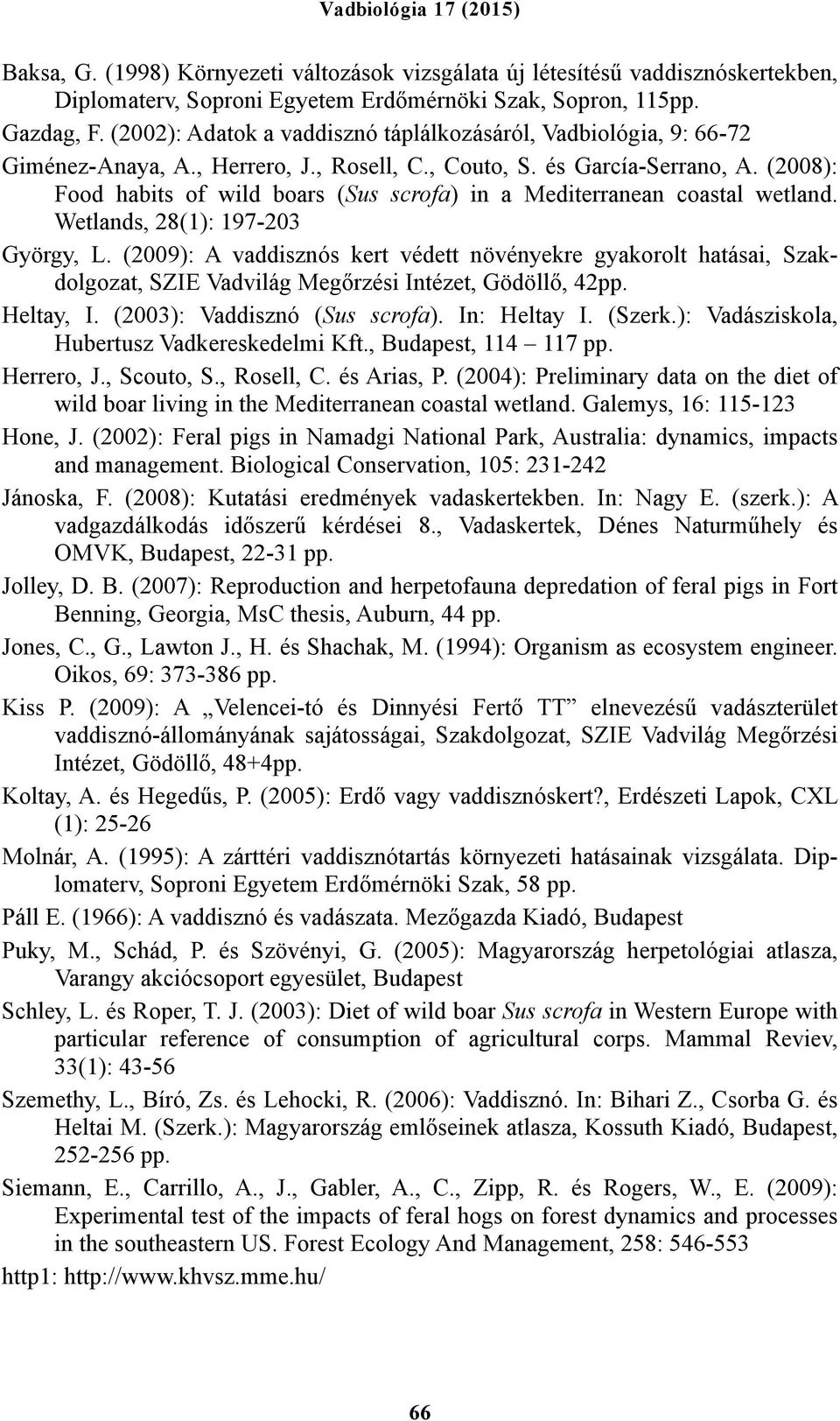 (2008): Food habits of wild boars (Sus scrofa) in a Mediterranean coastal wetland. Wetlands, 28(1): 197-203 György, L.