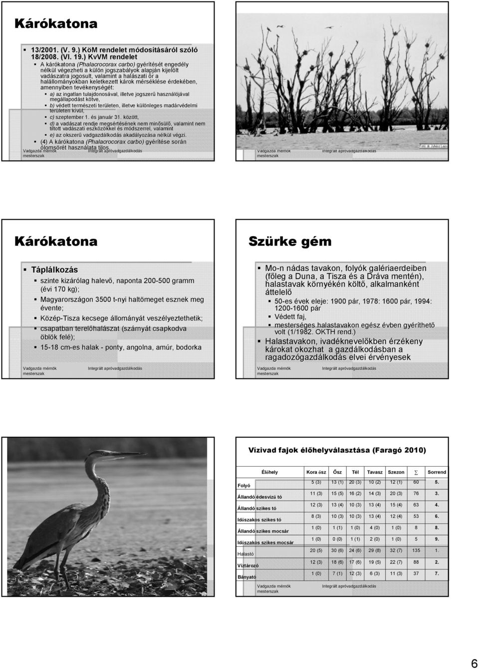 halállom llományokban keletkezett károk k rok mérsm rséklése érdekében, amennyiben tevékenys kenységét: a) az ingatlan tulajdonosával, illetve jogszerű használójával megállapod llapodást kötve, k b)