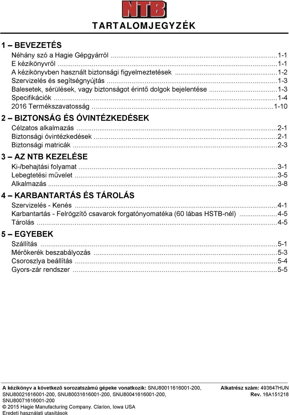 ..2-1 Biztonsági óvintézkedések...2-1 Biztonsági matricák...2-3 3 AZ NTB KEZELÉSE Ki-/behajtási folyamat...3-1 Lebegtetési művelet...3-5 Alkalmazás...3-8 4 KARBANTARTÁS ÉS TÁROLÁS Szervizelés - Kenés.