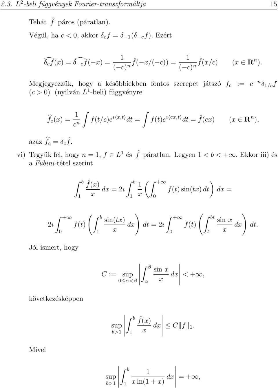 Megjegyezzük, hogy a későbbiekben fontos szerepet játszó f c (c > ) (nyilván L -beli) függvényre := c n δ /c f f c (x) = c n azaz f c = δ c ˆf.