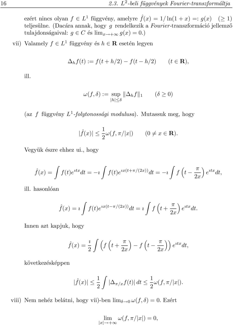 ω(f, δ) := sup h f (δ ) h δ (az f függvény L -folytonossági modulusa). Mutassuk meg, hogy ˆf(x) ω(f, π/ x ) ( x R). 2 Vegyük észre ehhez ui.