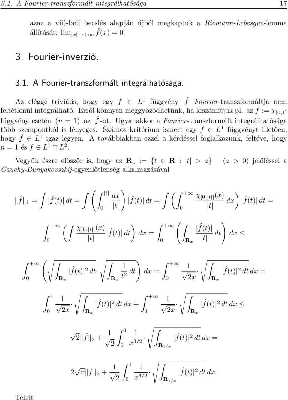 Számos kritérium ismert egy f L függvényt illetően, hogy ˆf L igaz legyen. A továbbiakban ezzel a kérdéssel foglalkozunk, feltéve, hogy n = és f L L 2.