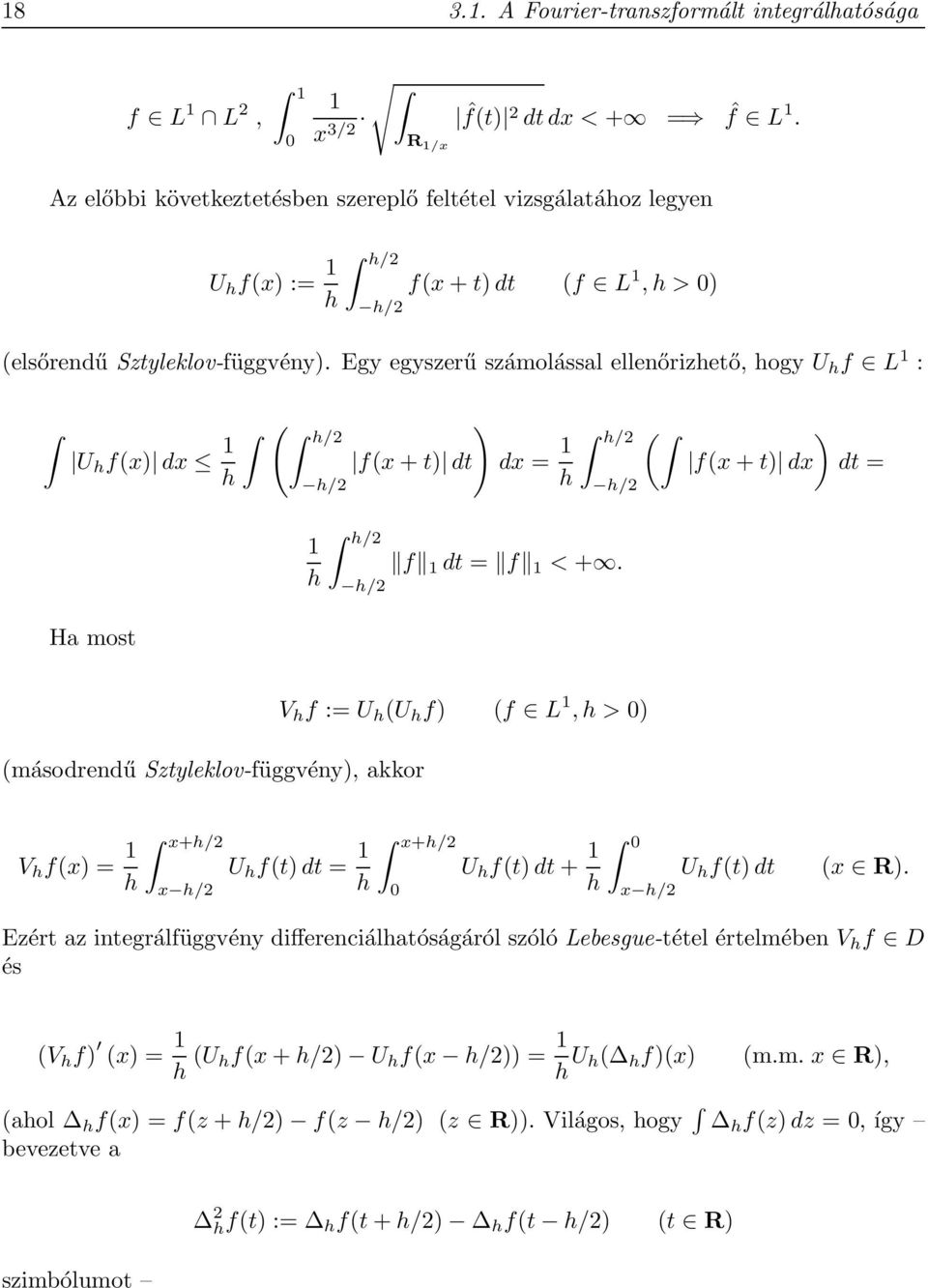 Egy egyszerű számolással ellenőrizhető, hogy U h f L : U h f(x) dx h ( h/2 h/2 ) f(x + t) dt dx = h h/2 h/2 ( ) f(x + t) dx dt = h/2 f dt = f < +.