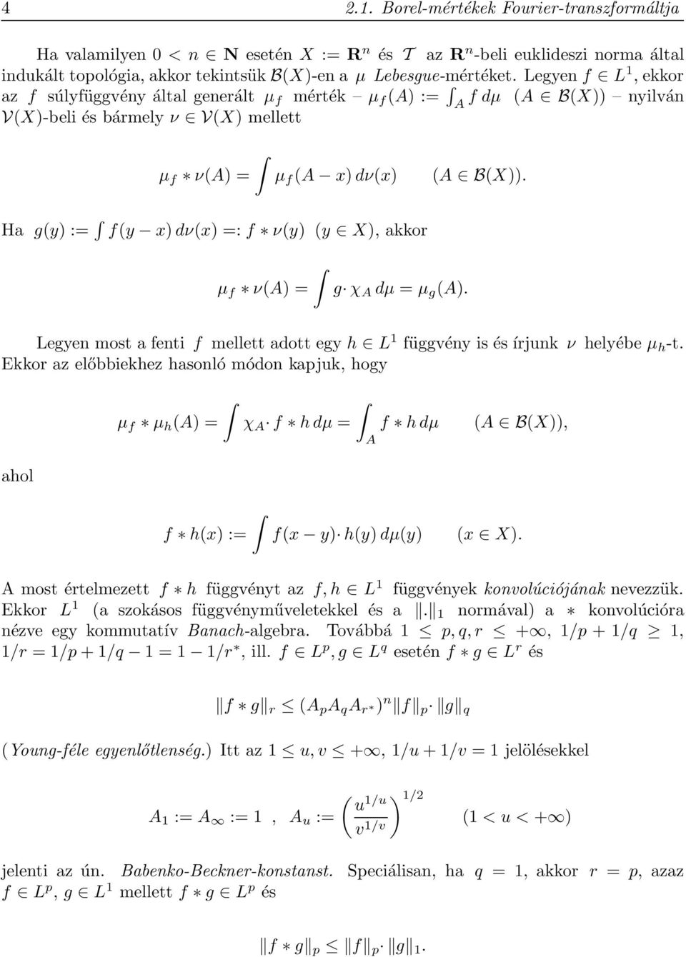 Ha g(y) := f(y x) dν(x) =: f ν(y) (y X), akkor µ f ν(a) = g χ A dµ = µ g (A). Legyen most a fenti f mellett adott egy h L függvény is és írjunk ν helyébe µ h -t.