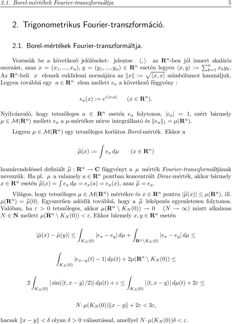 Legyen továbbá egy a R n elem mellett e a a következő függvény : e a (x) := e ı x,a (x R n ).