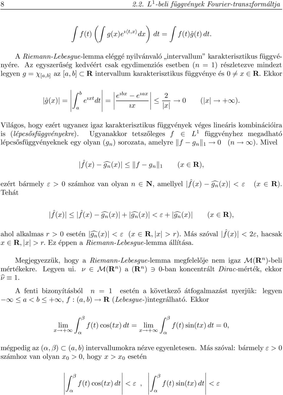 Ekkor ĝ(x) = b a e ıxt dt = e ıbx e ıax ıx 2 x ( x + ). Világos, hogy ezért ugyanez igaz karakterisztikus függvények véges lineáris kombinációira is (lépcsősfüggvényekre).