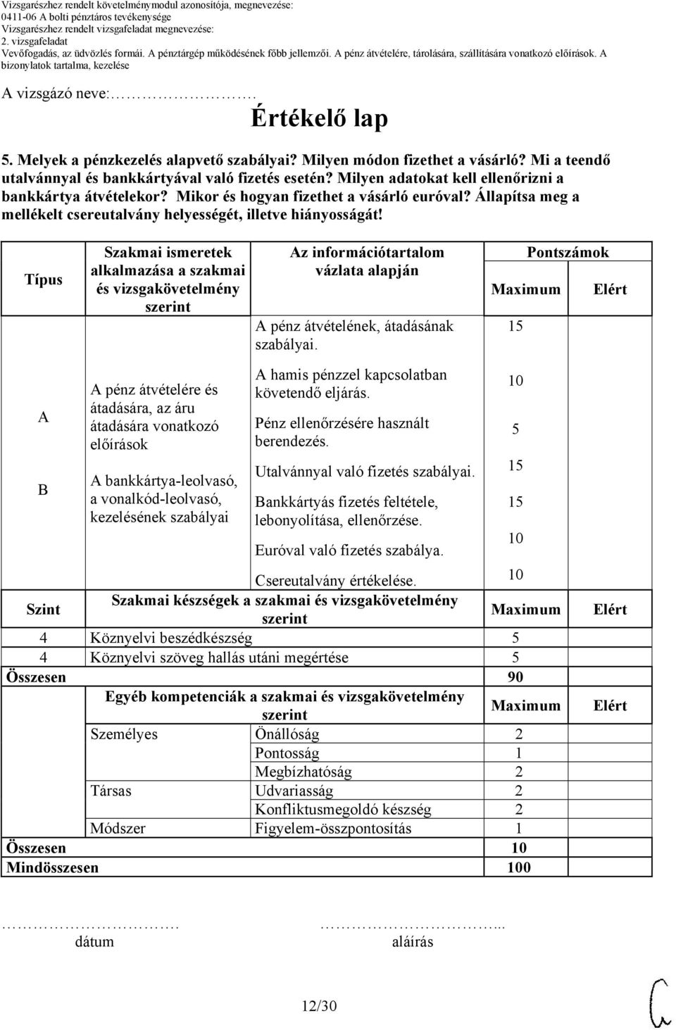 Típus Szakmai ismeretek alkalmazása a szakmai és vizsgakövetelmény Az információtartalom vázlata alapján A pénz átvételének, átadásának szabályai.