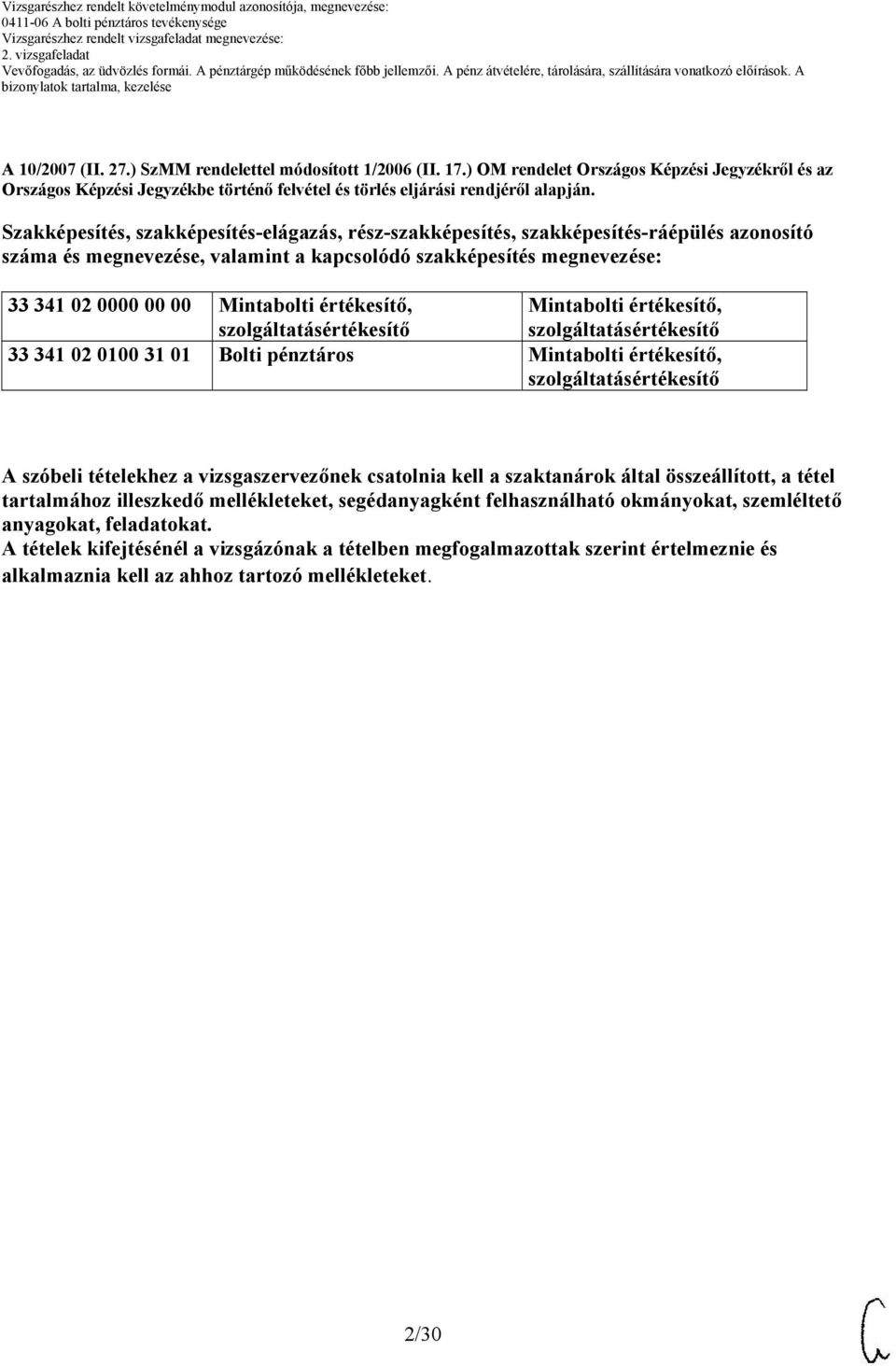 értékesítő, szolgáltatásértékesítő Mintabolti értékesítő, szolgáltatásértékesítő 33 341 02 00 31 01 olti pénztáros Mintabolti értékesítő, szolgáltatásértékesítő A szóbeli tételekhez a