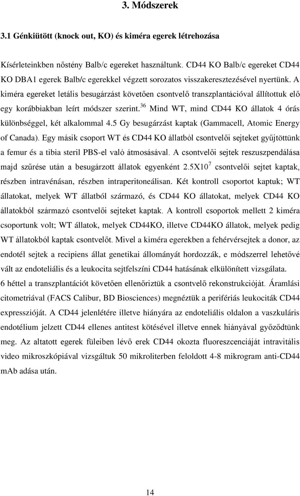 A kiméra egereket letális besugárzást követően csontvelő transzplantációval állítottuk elő egy korábbiakban leírt módszer szerint.