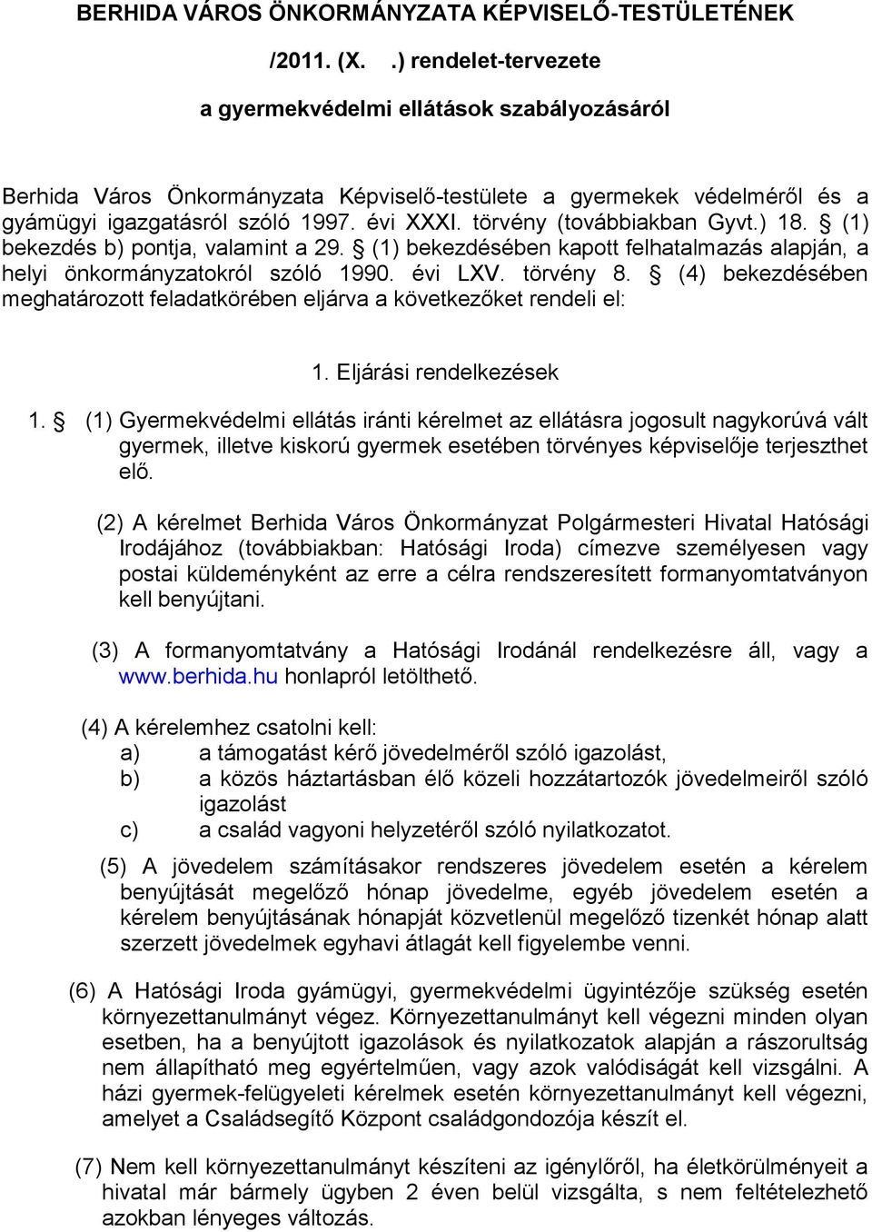 törvény (továbbiakban Gyvt.) 18. (1) bekezdés b) pontja, valamint a 29. (1) bekezdésében kapott felhatalmazás alapján, a helyi önkormányzatokról szóló 1990. évi LXV. törvény 8.