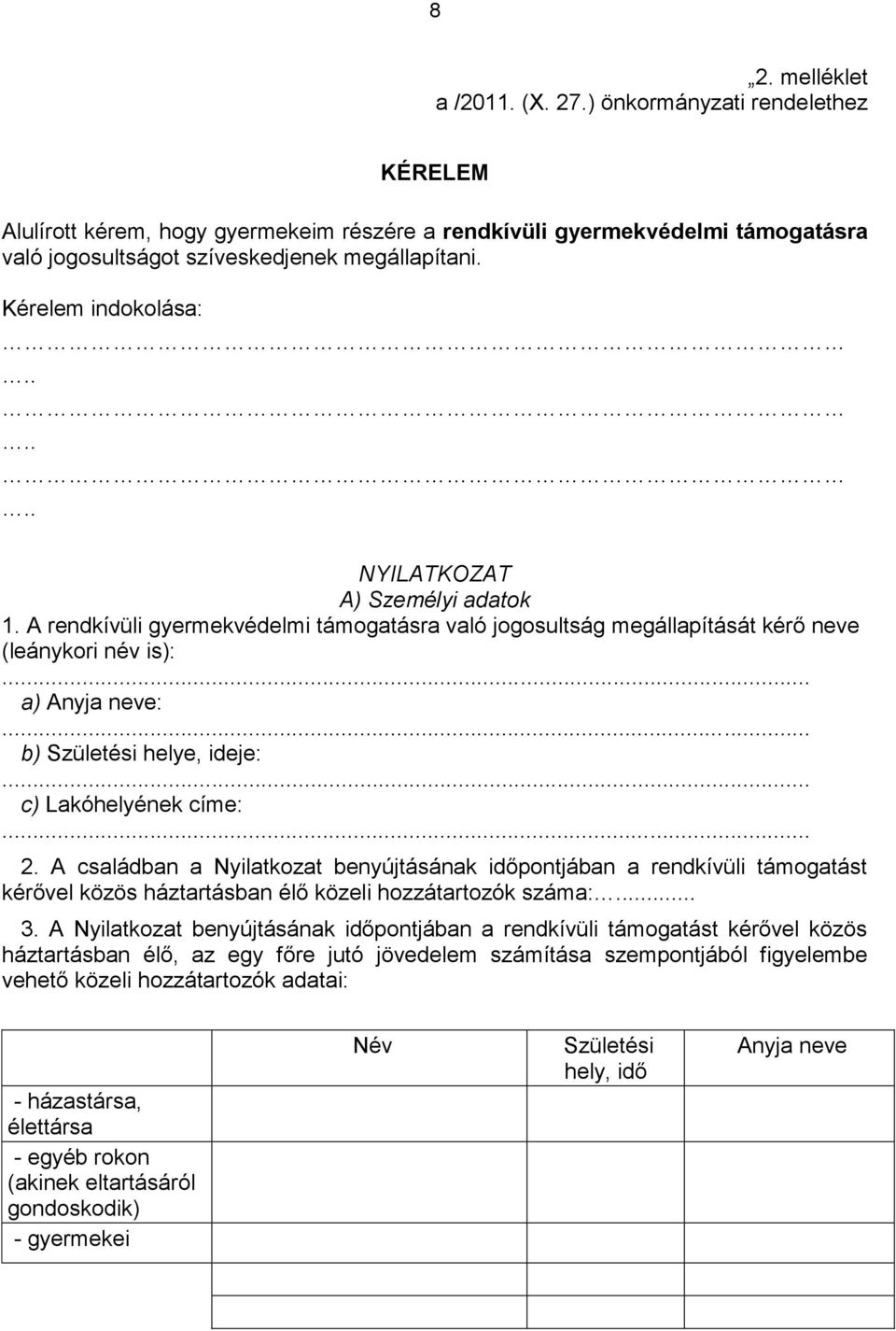 .. b) Születési helye, ideje:... c) Lakóhelyének címe:... 2. A családban a Nyilatkozat benyújtásának időpontjában a rendkívüli támogatást kérővel közös háztartásban élő közeli hozzátartozók száma:... 3.