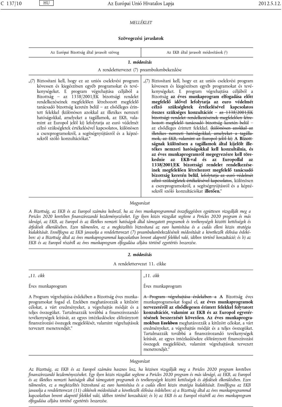 E program végrehajtása céljából a Bizottság az 1338/2001/EK bizottsági rendelet rendelkezéseinek megfelelően létrehozott megfelelő tanácsadó bizottság keretén belül az elsődleges érintett felekkel