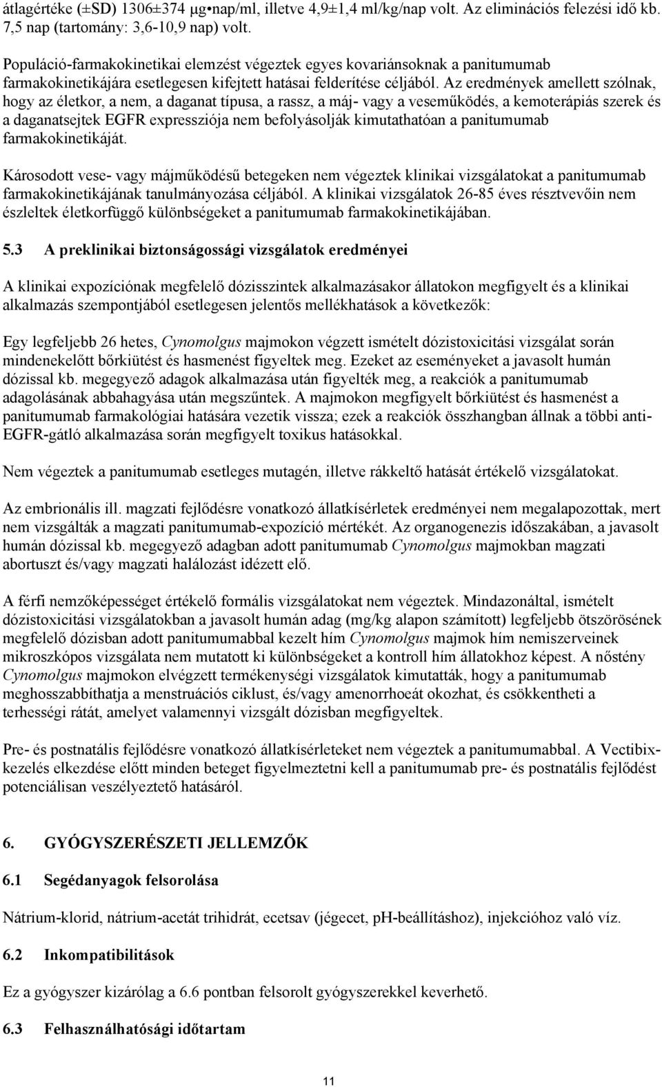 Az eredmények amellett szólnak, hogy az életkor, a nem, a daganat típusa, a rassz, a máj- vagy a veseműködés, a kemoterápiás szerek és a daganatsejtek EGFR expressziója nem befolyásolják